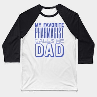 My Favorite Pharmacist Calls Me Dad Baseball T-Shirt